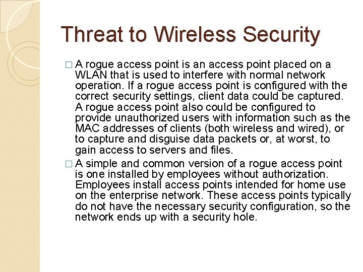 Threat to Wireless Security �A rogue access point is an access point placed on