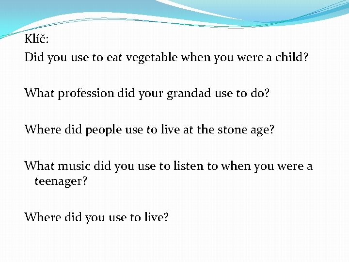 Klíč: Did you use to eat vegetable when you were a child? What profession