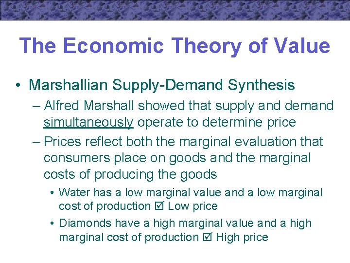 The Economic Theory of Value • Marshallian Supply-Demand Synthesis – Alfred Marshall showed that