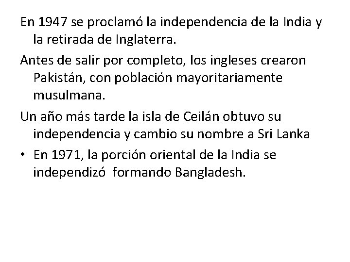 En 1947 se proclamó la independencia de la India y la retirada de Inglaterra.