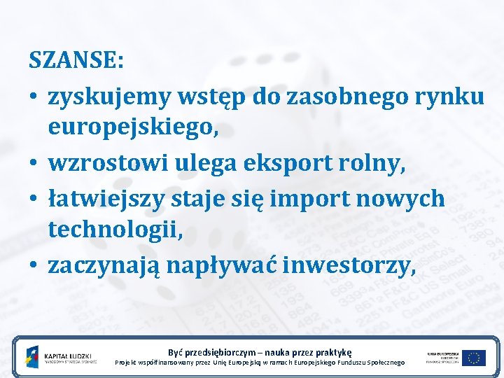 SZANSE: • zyskujemy wstęp do zasobnego rynku europejskiego, • wzrostowi ulega eksport rolny, •