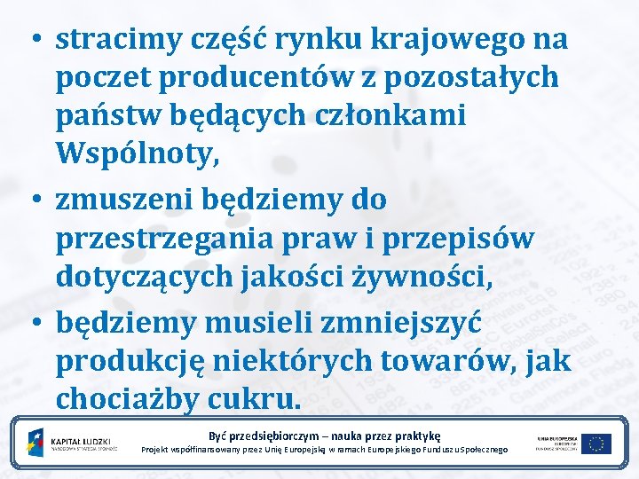  • stracimy część rynku krajowego na poczet producentów z pozostałych państw będących członkami