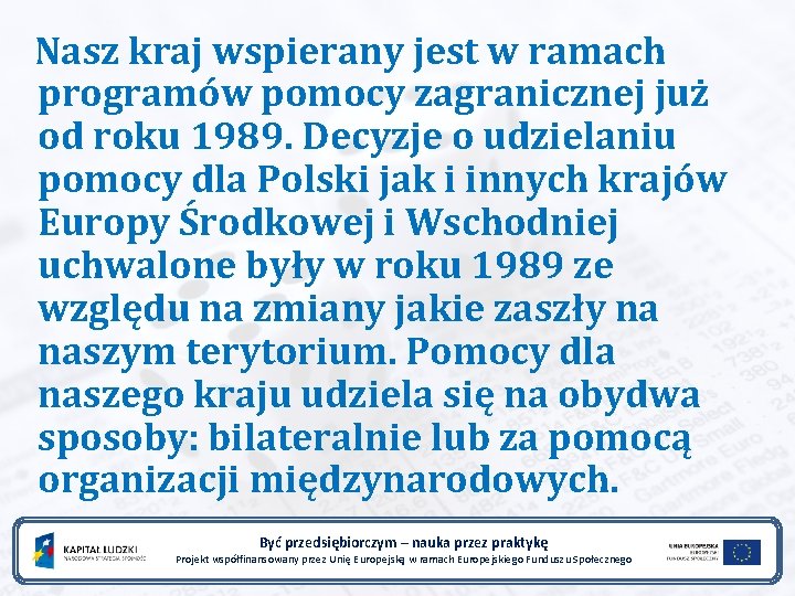Nasz kraj wspierany jest w ramach programów pomocy zagranicznej już od roku 1989. Decyzje