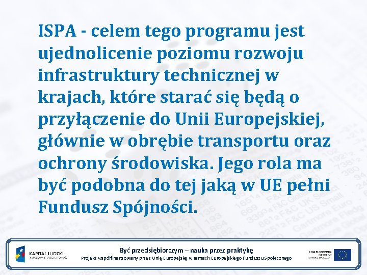 ISPA - celem tego programu jest ujednolicenie poziomu rozwoju infrastruktury technicznej w krajach, które