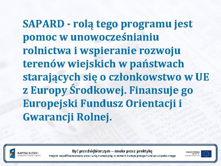 SAPARD - rolą tego programu jest pomoc w unowocześnianiu rolnictwa i wspieranie rozwoju terenów
