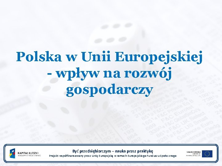 Polska w Unii Europejskiej - wpływ na rozwój gospodarczy Być przedsiębiorczym – nauka przez