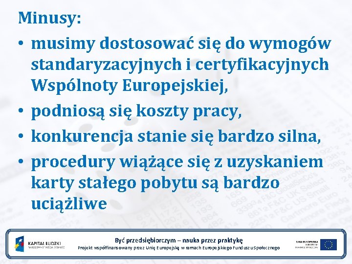 Minusy: • musimy dostosować się do wymogów standaryzacyjnych i certyfikacyjnych Wspólnoty Europejskiej, • podniosą