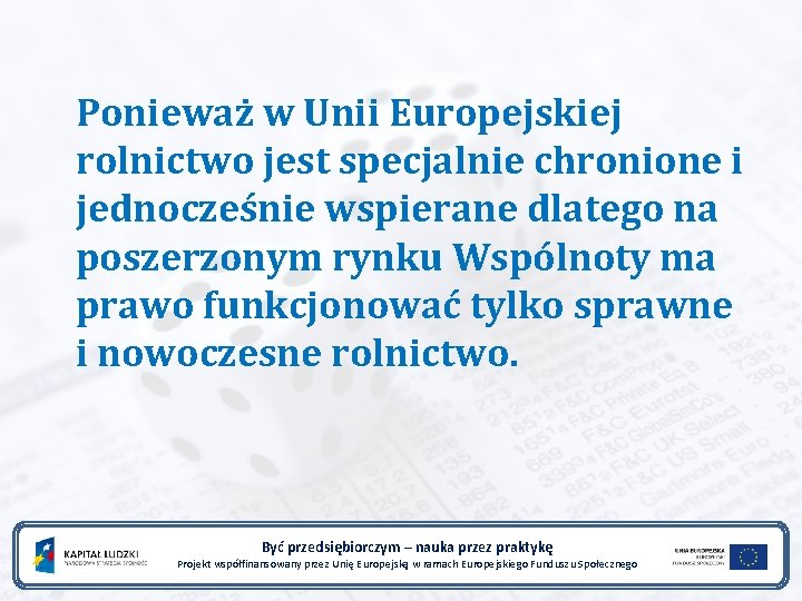 Ponieważ w Unii Europejskiej rolnictwo jest specjalnie chronione i jednocześnie wspierane dlatego na poszerzonym