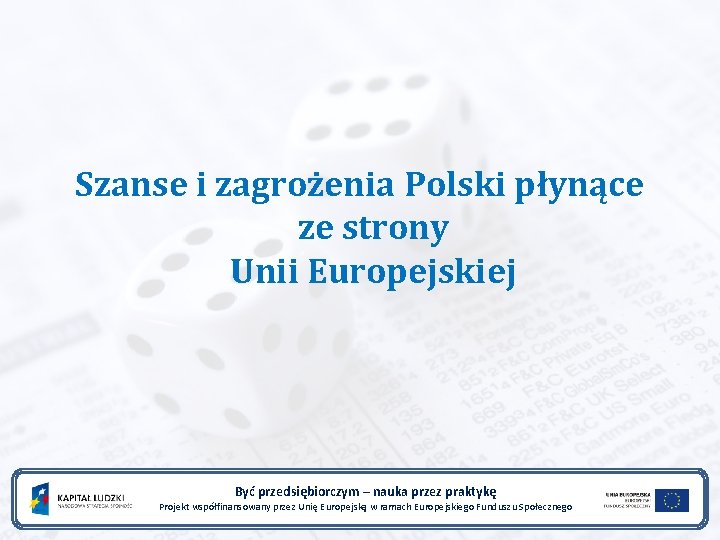 Szanse i zagrożenia Polski płynące ze strony Unii Europejskiej Być przedsiębiorczym – nauka przez