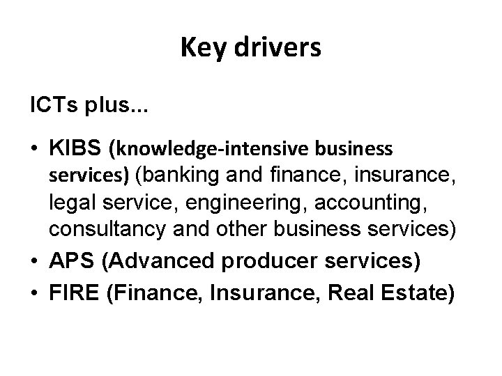 Key drivers ICTs plus. . . • KIBS (knowledge-intensive business services) (banking and finance,