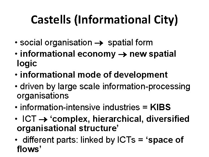 Castells (Informational City) • social organisation spatial form • informational economy new spatial logic