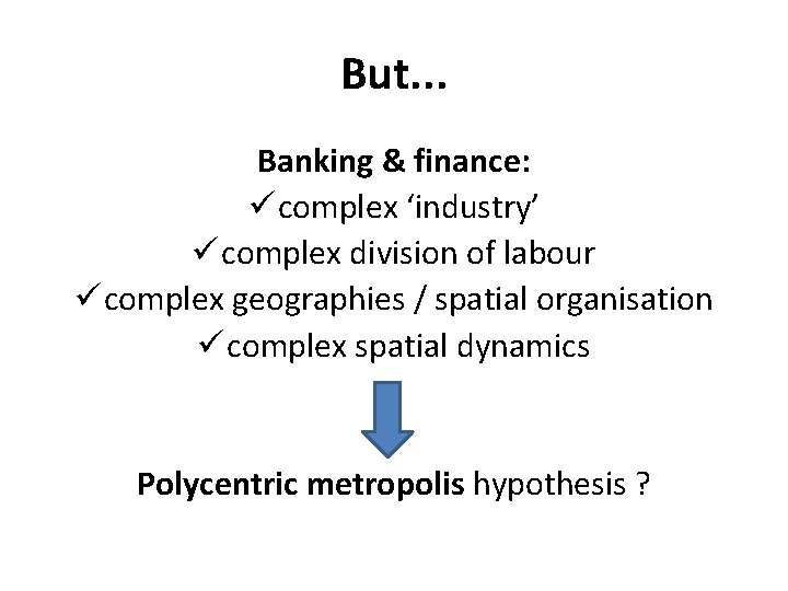 But. . . Banking & finance: ü complex ‘industry’ ü complex division of labour