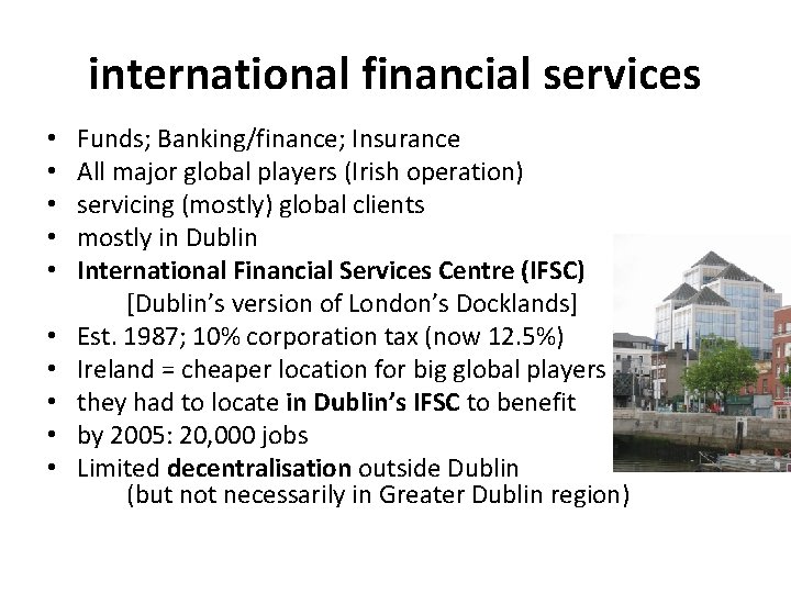 international financial services • • • Funds; Banking/finance; Insurance All major global players (Irish