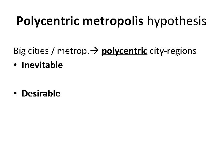 Polycentric metropolis hypothesis Big cities / metrop. polycentric city-regions • Inevitable • Desirable 