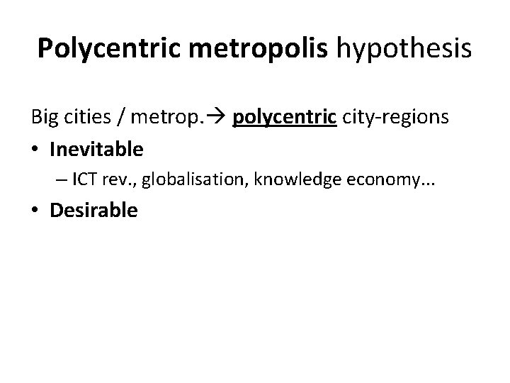 Polycentric metropolis hypothesis Big cities / metrop. polycentric city-regions • Inevitable – ICT rev.