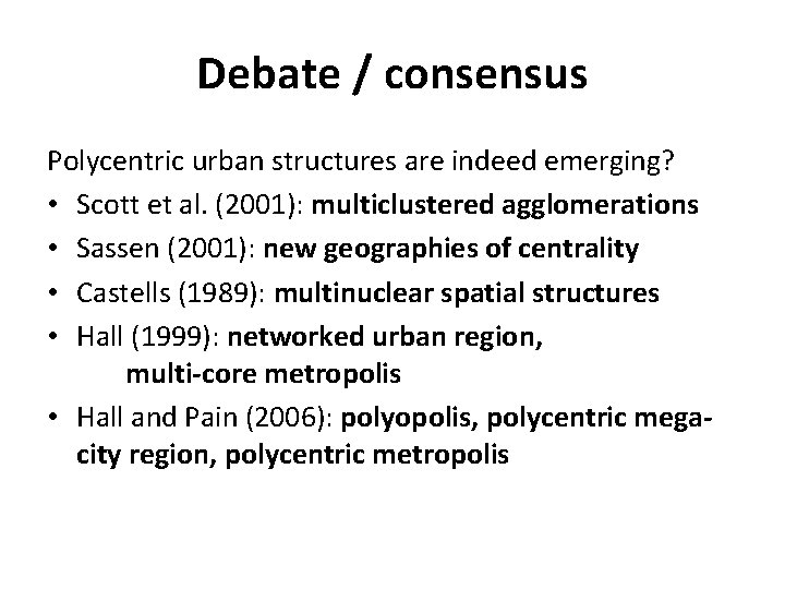 Debate / consensus Polycentric urban structures are indeed emerging? • Scott et al. (2001):