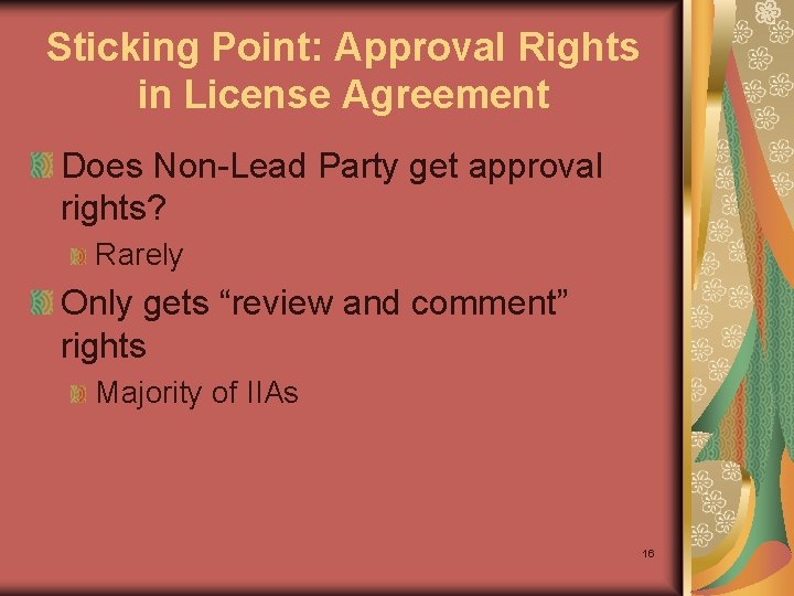 Sticking Point: Approval Rights in License Agreement Does Non-Lead Party get approval rights? Rarely