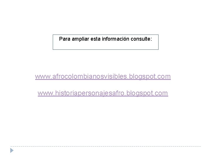 Para ampliar esta información consulte: www. afrocolombianosvisibles. blogspot. com www. historiapersonajesafro. blogspot. com 