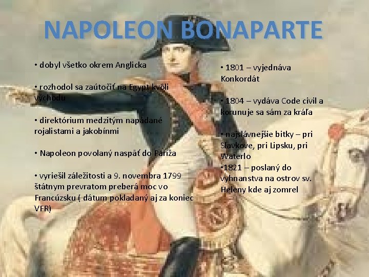 NAPOLEON BONAPARTE • dobyl všetko okrem Anglicka • rozhodol sa zaútočiť na Egypt kvôli