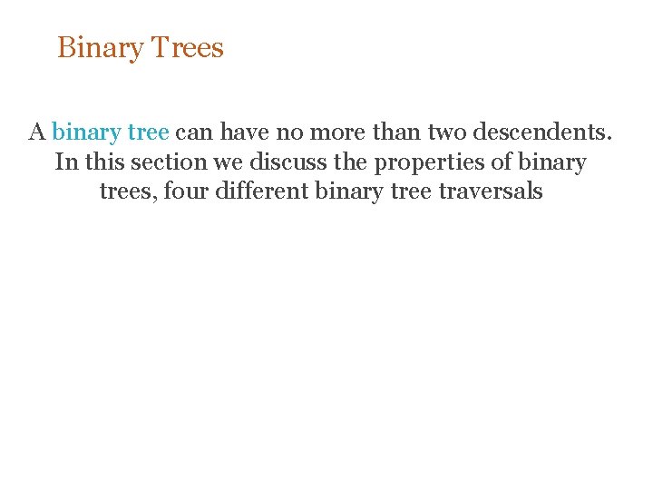 Binary Trees A binary tree can have no more than two descendents. In this