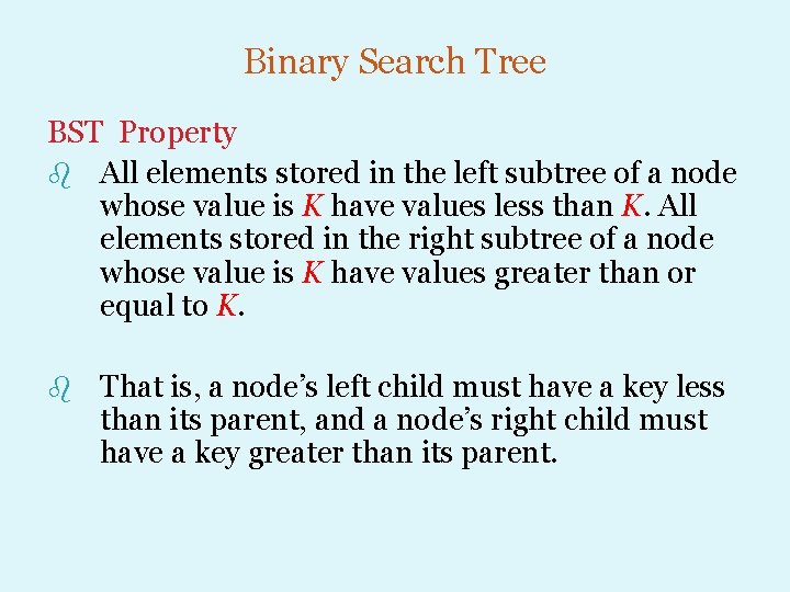 Binary Search Tree BST Property b All elements stored in the left subtree of