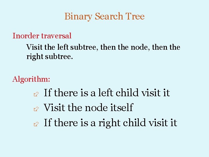 Binary Search Tree Inorder traversal Visit the left subtree, then the node, then the