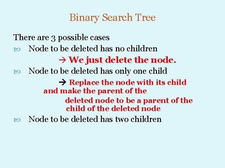 Binary Search Tree There are 3 possible cases Node to be deleted has no