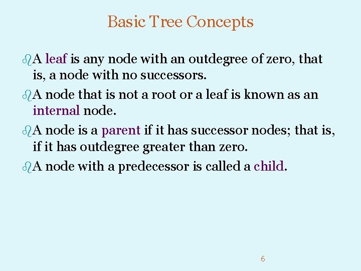 Basic Tree Concepts b. A leaf is any node with an outdegree of zero,
