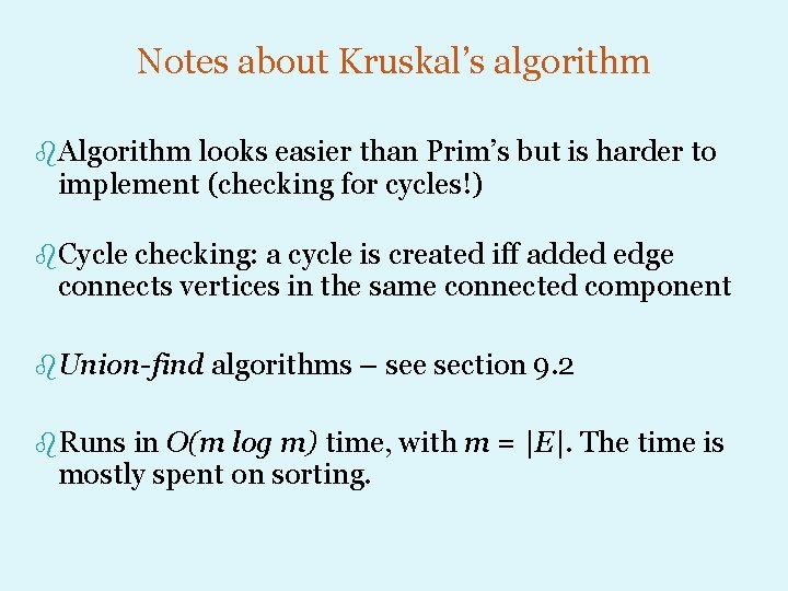Notes about Kruskal’s algorithm b. Algorithm looks easier than Prim’s but is harder to