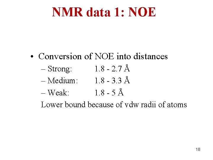 NMR data 1: NOE • Conversion of NOE into distances – Strong: 1. 8