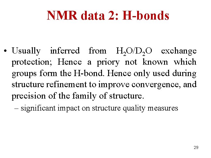 NMR data 2: H-bonds • Usually inferred from H 2 O/D 2 O exchange