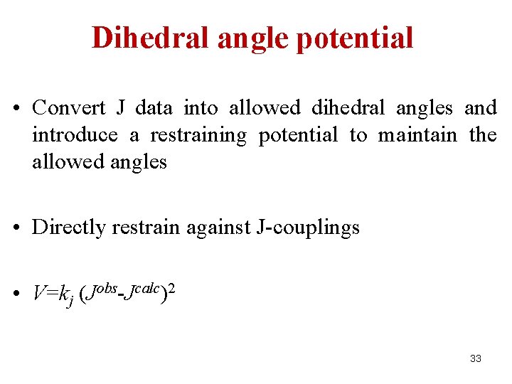 Dihedral angle potential • Convert J data into allowed dihedral angles and introduce a
