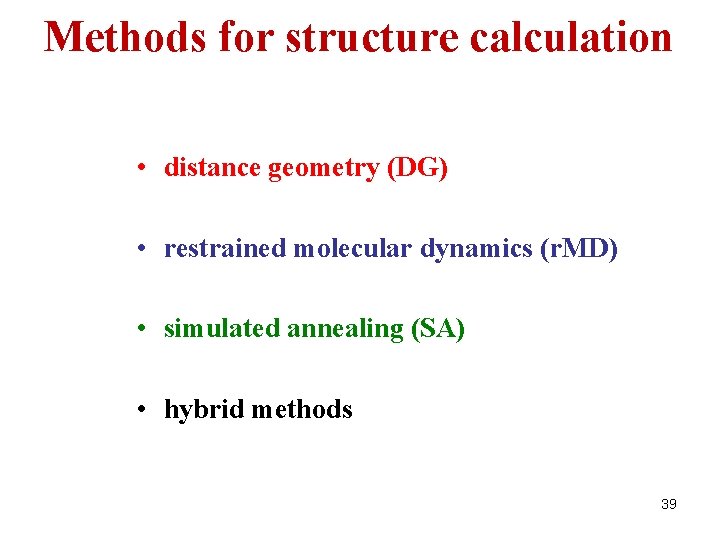 Methods for structure calculation • distance geometry (DG) • restrained molecular dynamics (r. MD)