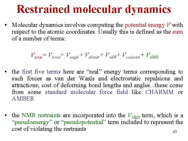 Restrained molecular dynamics • Molecular dynamics involves computing the potential energy V with respect