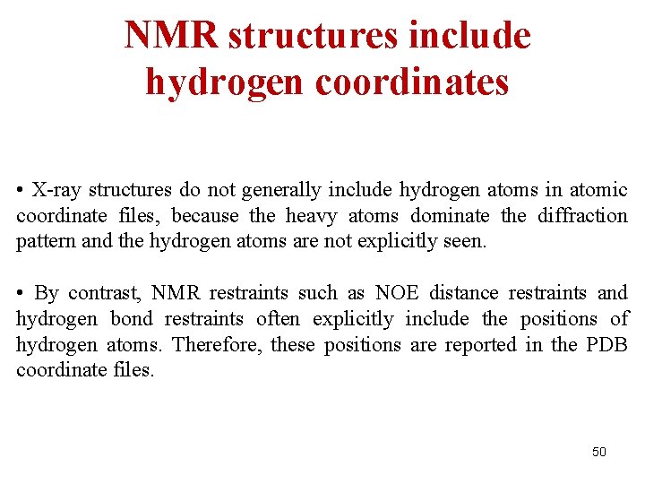 NMR structures include hydrogen coordinates • X-ray structures do not generally include hydrogen atoms