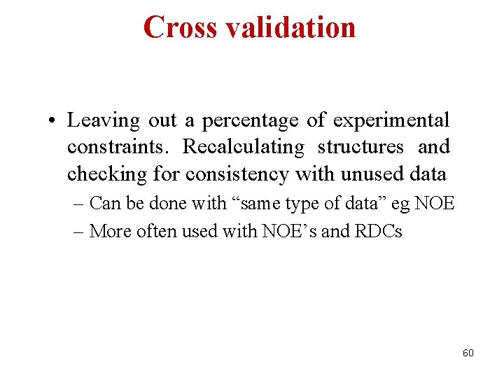 Cross validation • Leaving out a percentage of experimental constraints. Recalculating structures and checking
