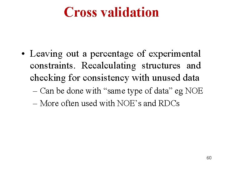 Cross validation • Leaving out a percentage of experimental constraints. Recalculating structures and checking