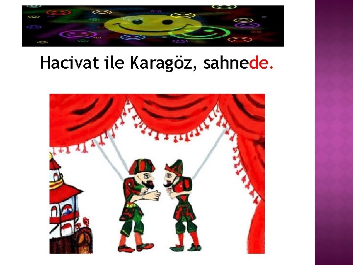 Hacivat ile Karagöz, sahnede. 