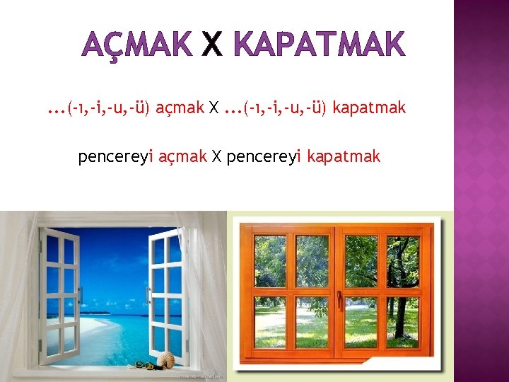 AÇMAK X KAPATMAK. . . (-ı, -i, -u, -ü) açmak X. . . (-ı,