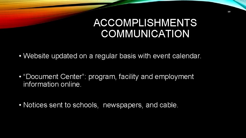 10 ACCOMPLISHMENTS COMMUNICATION • Website updated on a regular basis with event calendar. •