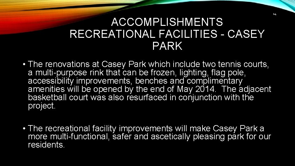 14 ACCOMPLISHMENTS RECREATIONAL FACILITIES - CASEY PARK • The renovations at Casey Park which