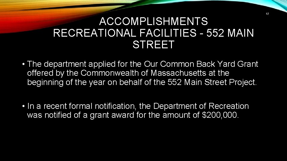 17 ACCOMPLISHMENTS RECREATIONAL FACILITIES - 552 MAIN STREET • The department applied for the