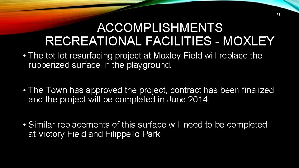 19 ACCOMPLISHMENTS RECREATIONAL FACILITIES - MOXLEY • The tot lot resurfacing project at Moxley