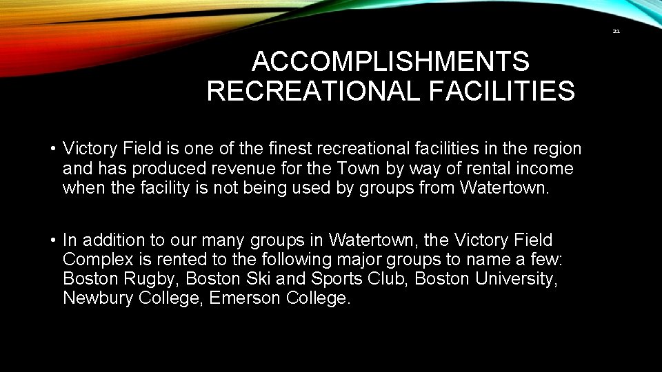 21 ACCOMPLISHMENTS RECREATIONAL FACILITIES • Victory Field is one of the finest recreational facilities
