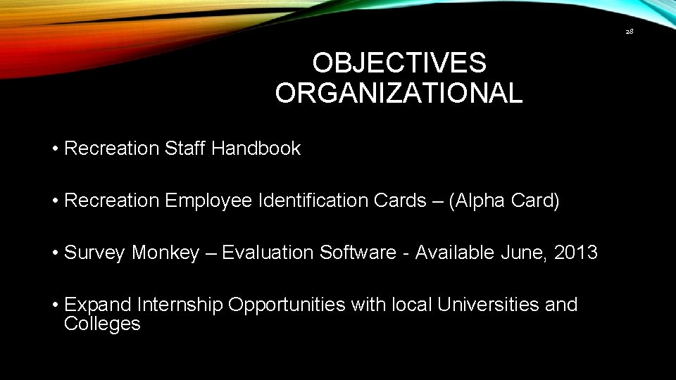28 OBJECTIVES ORGANIZATIONAL • Recreation Staff Handbook • Recreation Employee Identification Cards – (Alpha