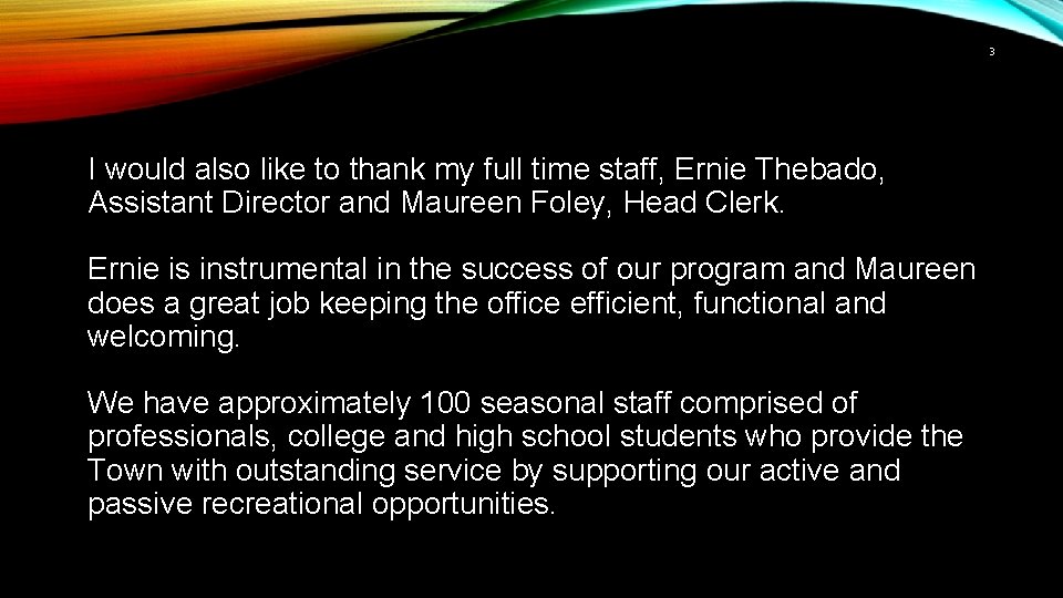 3 I would also like to thank my full time staff, Ernie Thebado, Assistant