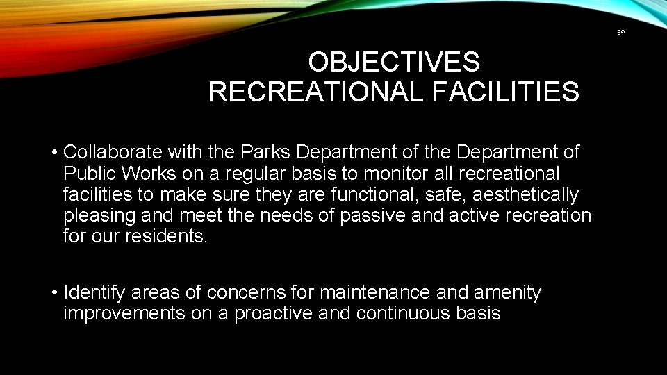 30 OBJECTIVES RECREATIONAL FACILITIES • Collaborate with the Parks Department of the Department of