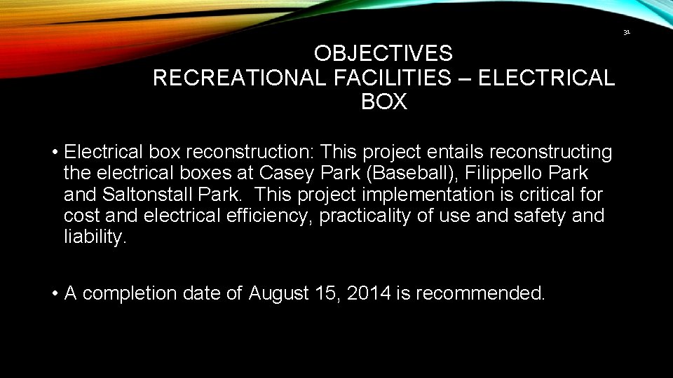 31 OBJECTIVES RECREATIONAL FACILITIES – ELECTRICAL BOX • Electrical box reconstruction: This project entails