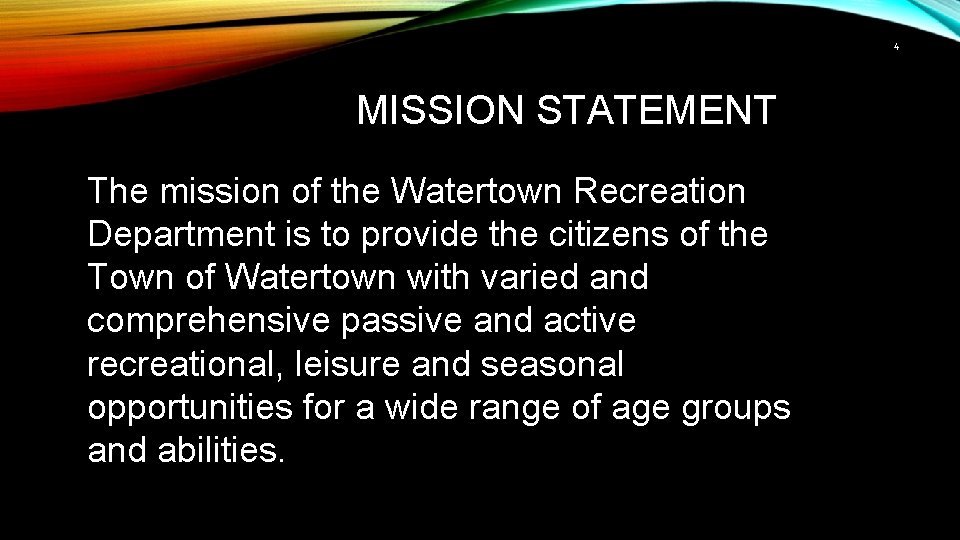 4 MISSION STATEMENT The mission of the Watertown Recreation Department is to provide the