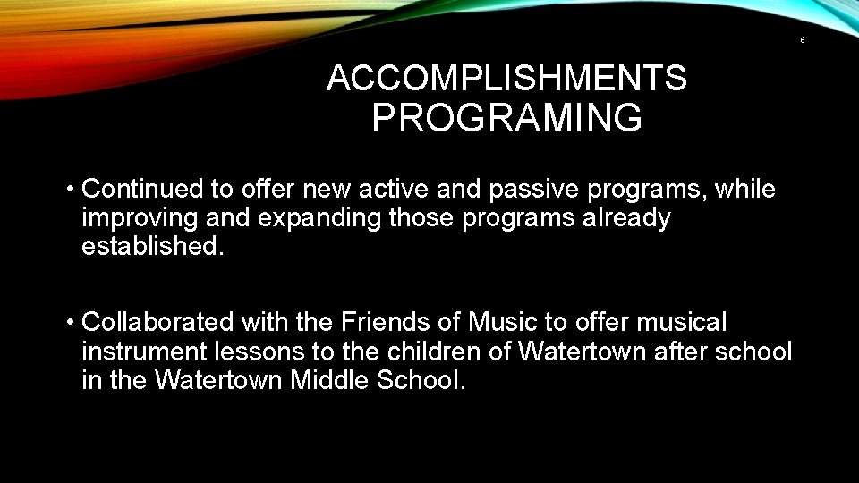 6 ACCOMPLISHMENTS PROGRAMING • Continued to offer new active and passive programs, while improving